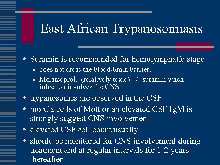 East African Trypanosomiasis w Suramin is recommended for hemolymphatic stage n n does not