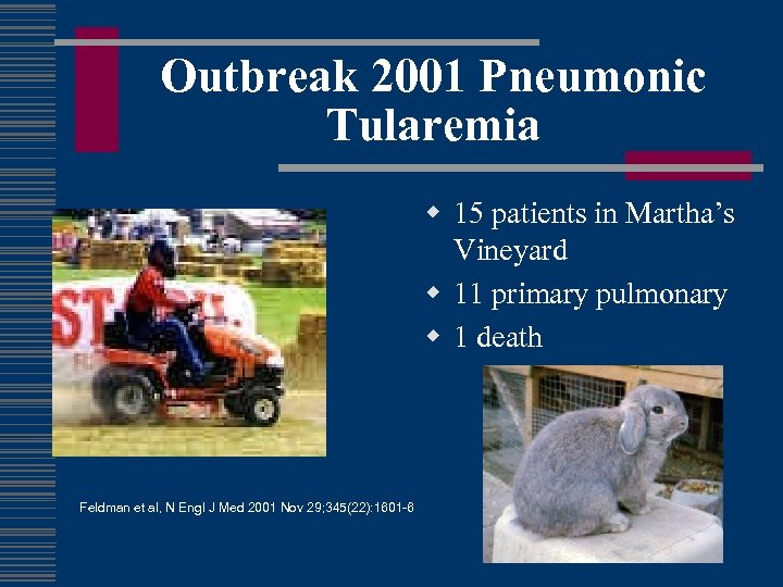 Outbreak 2001 Pneumonic Tularemia w 15 patients in Martha’s Vineyard w 11 primary pulmonary