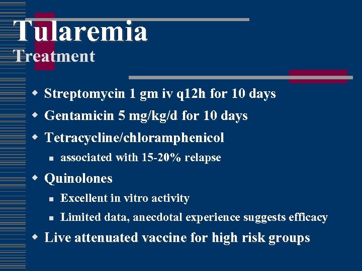 Tularemia Treatment w w Streptomycin 1 gm iv q 12 h for 10 days