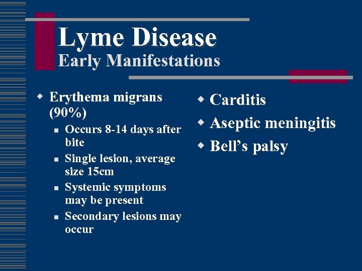 Lyme Disease Early Manifestations w Erythema migrans (90%) n n Occurs 8 -14 days