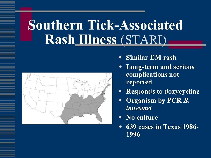 Southern Tick-Associated Rash Illness (STARI) w Similar EM rash w Long-term and serious complications