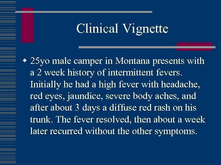 Clinical Vignette w 25 yo male camper in Montana presents with a 2 week