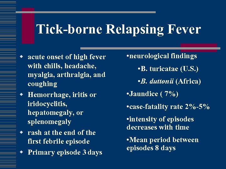 Tick-borne Relapsing Fever w acute onset of high fever with chills, headache, myalgia, arthralgia,