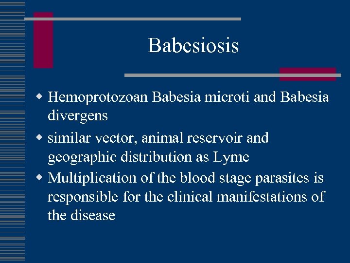 Babesiosis w Hemoprotozoan Babesia microti and Babesia divergens w similar vector, animal reservoir and