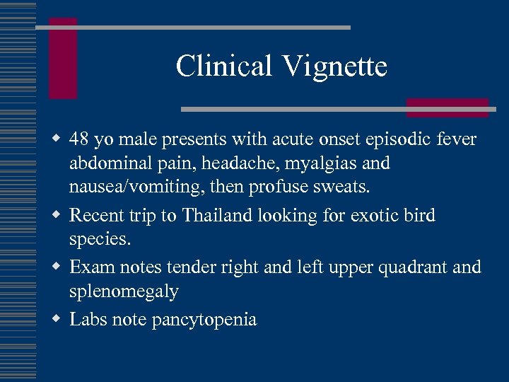 Clinical Vignette w 48 yo male presents with acute onset episodic fever abdominal pain,