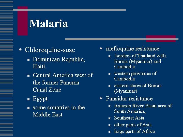 Malaria w Chloroquine-susc n n Dominican Republic, Haiti Central America west of the former