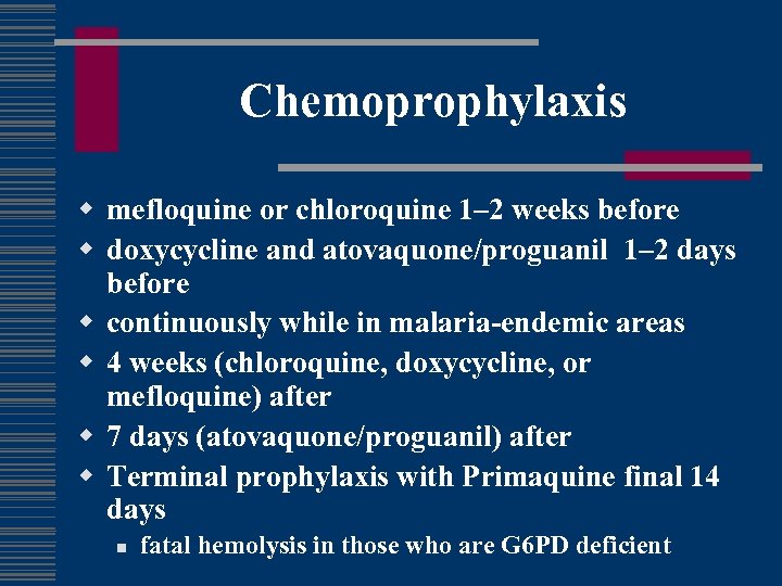 Chemoprophylaxis w mefloquine or chloroquine 1– 2 weeks before w doxycycline and atovaquone/proguanil 1–