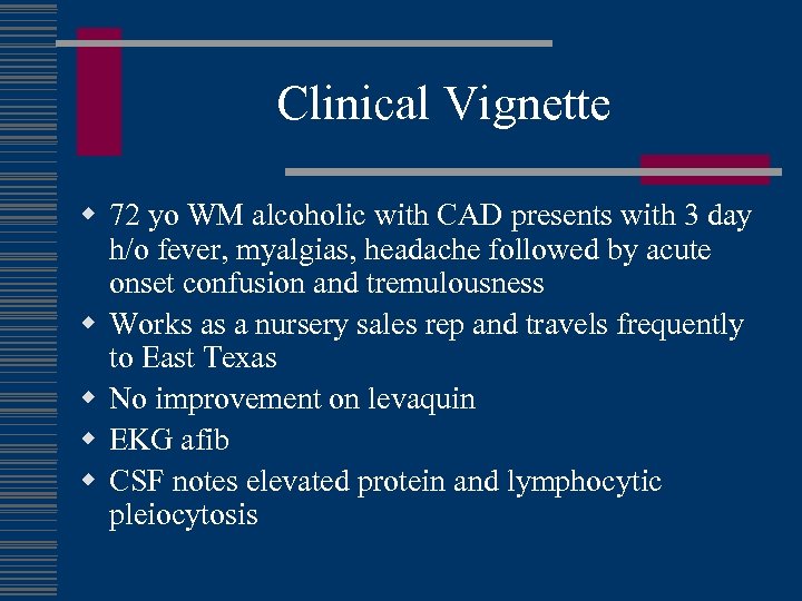 Clinical Vignette w 72 yo WM alcoholic with CAD presents with 3 day h/o