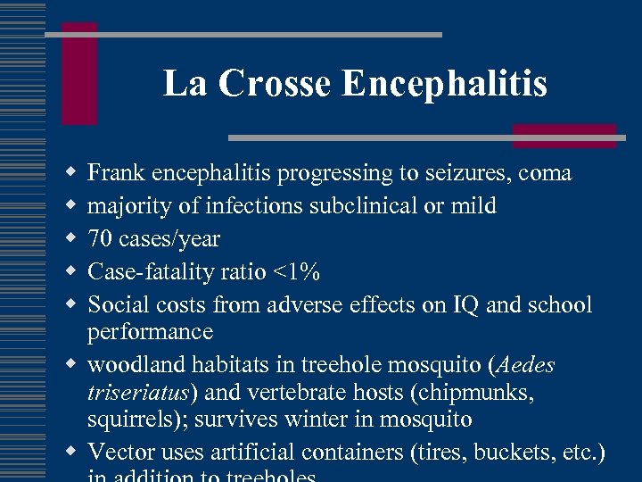 La Crosse Encephalitis w w w Frank encephalitis progressing to seizures, coma majority of