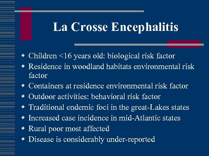 La Crosse Encephalitis w Children <16 years old: biological risk factor w Residence in