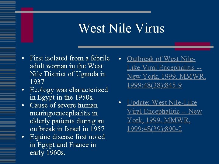 West Nile Virus • First isolated from a febrile adult woman in the West