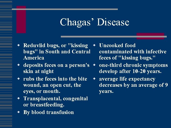 Chagas’ Disease w Reduviid bugs, or "kissing w Uncooked food bugs" in South and