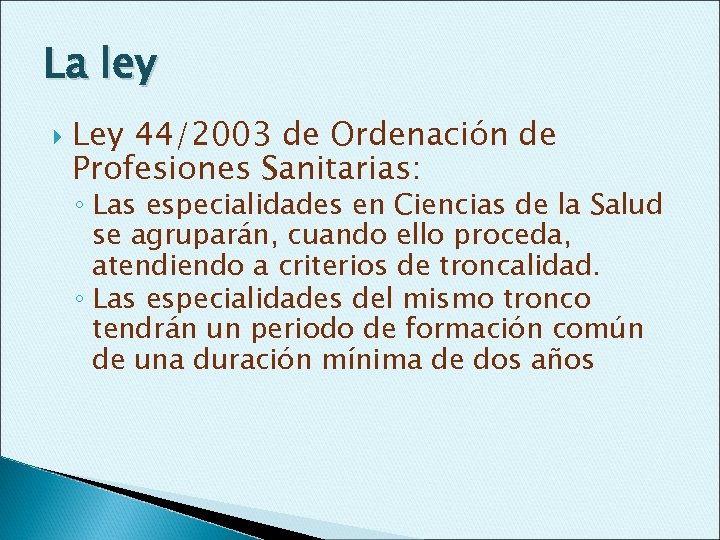 La ley Ley 44/2003 de Ordenación de Profesiones Sanitarias: ◦ Las especialidades en Ciencias
