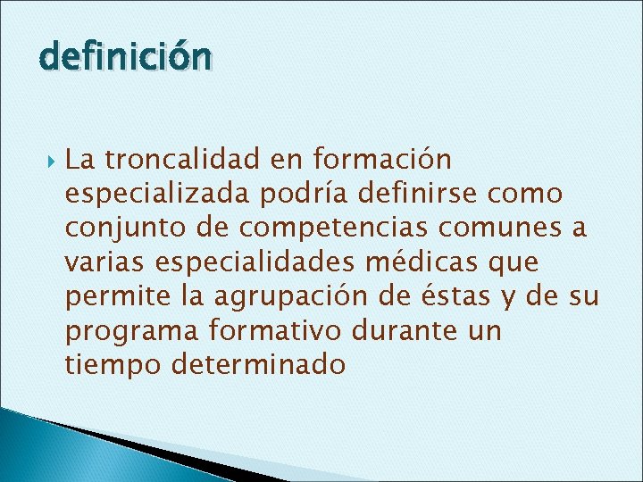 definición La troncalidad en formación especializada podría definirse como conjunto de competencias comunes a