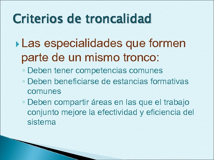 Criterios de troncalidad Las especialidades que formen parte de un mismo tronco: ◦ Deben