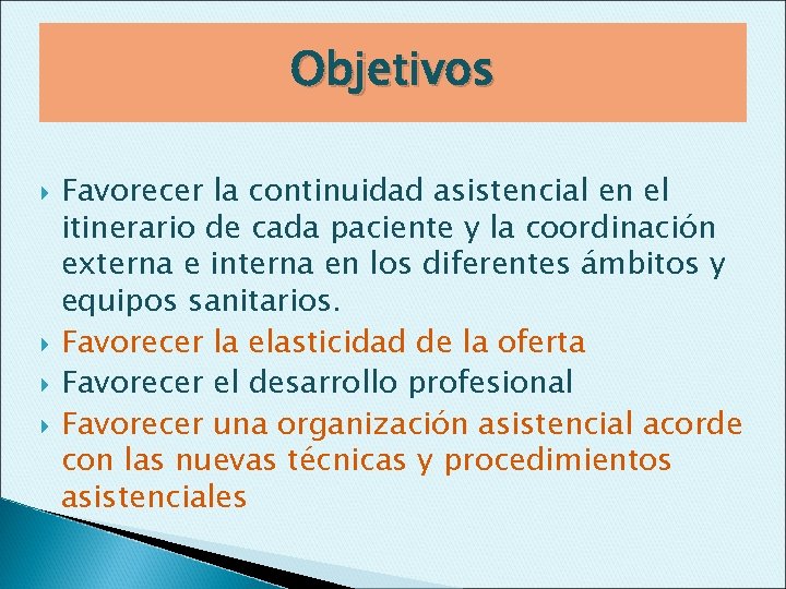 Objetivos Favorecer la continuidad asistencial en el itinerario de cada paciente y la coordinación