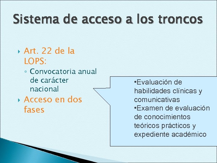 Sistema de acceso a los troncos Art. 22 de la LOPS: ◦ Convocatoria anual