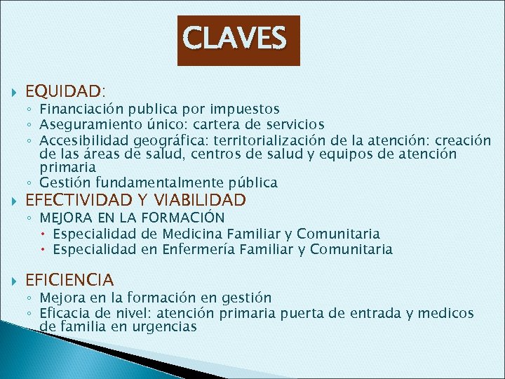 CLAVES EQUIDAD: EFECTIVIDAD Y VIABILIDAD EFICIENCIA ◦ Financiación publica por impuestos ◦ Aseguramiento único: