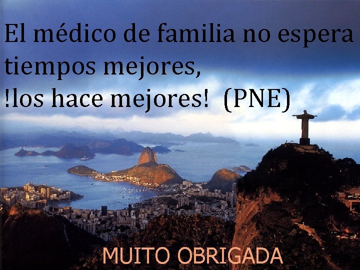 El médico de familia no espera tiempos mejores, !los hace mejores! (PNE) MUITO OBRIGADA