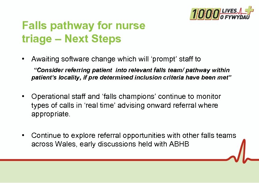 Falls pathway for nurse triage – Next Steps • Awaiting software change which will