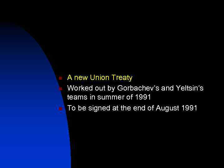 n n n A new Union Treaty Worked out by Gorbachev’s and Yeltsin’s teams