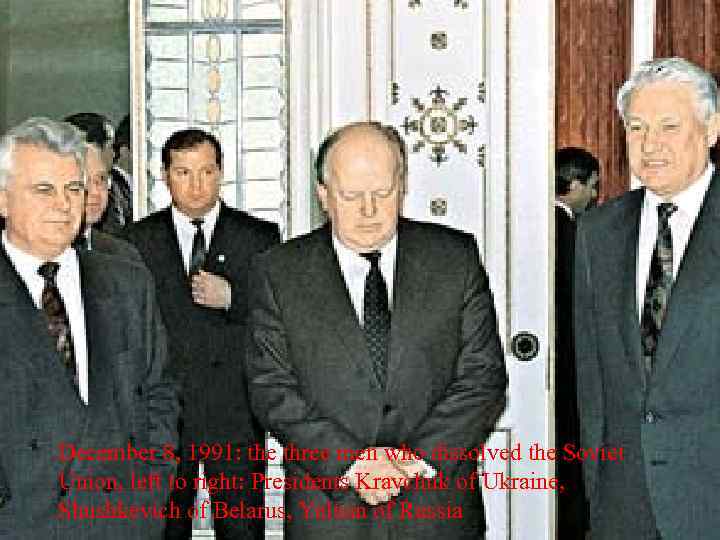 December 8, 1991: the three men who dissolved the Soviet Union, left to right: