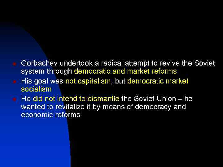 n n n Gorbachev undertook a radical attempt to revive the Soviet system through