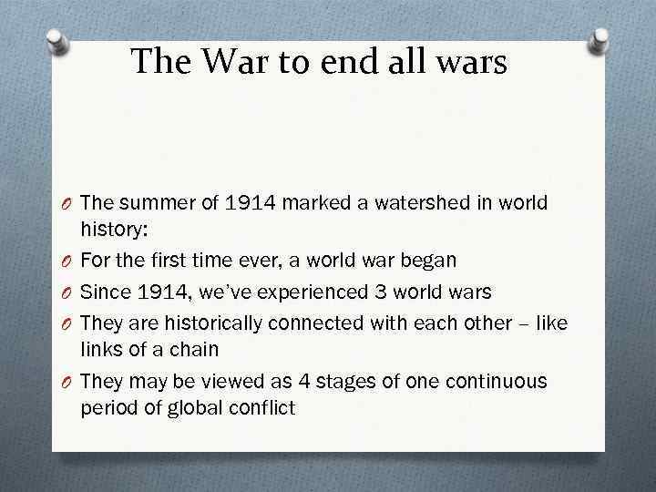 The War to end all wars O The summer of 1914 marked a watershed