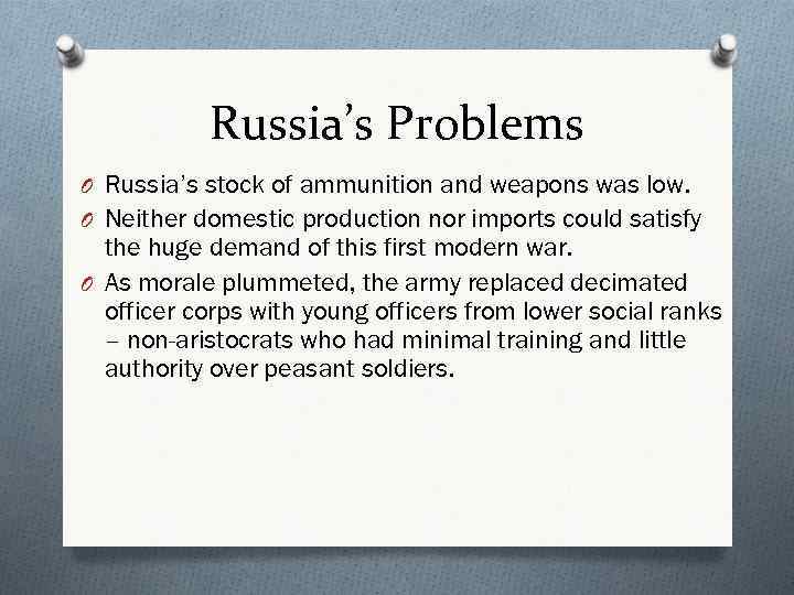 Russia’s Problems O Russia’s stock of ammunition and weapons was low. O Neither domestic