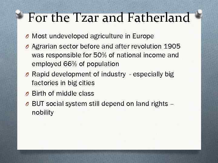 For the Tzar and Fatherland O Most undeveloped agriculture in Europe O Agrarian sector