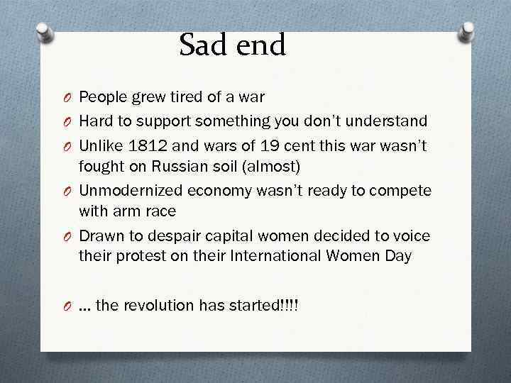 Sad end O People grew tired of a war O Hard to support something