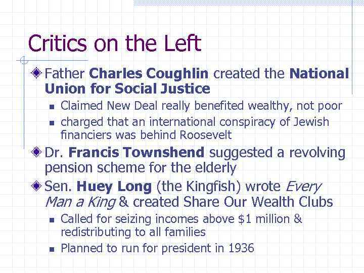 Critics on the Left Father Charles Coughlin created the National Union for Social Justice