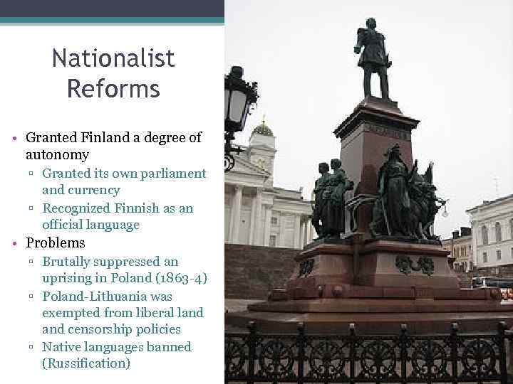 Nationalist Reforms • Granted Finland a degree of autonomy ▫ Granted its own parliament