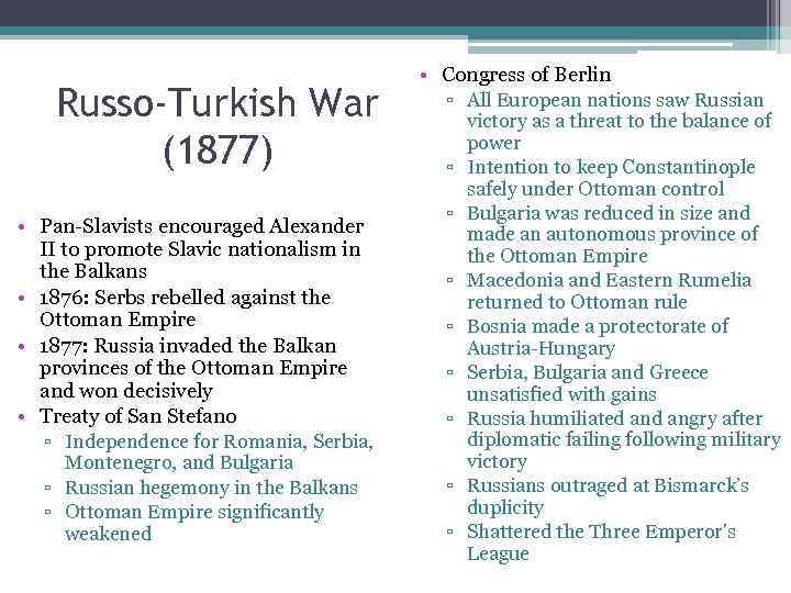 Russo-Turkish War (1877) • Pan-Slavists encouraged Alexander II to promote Slavic nationalism in the