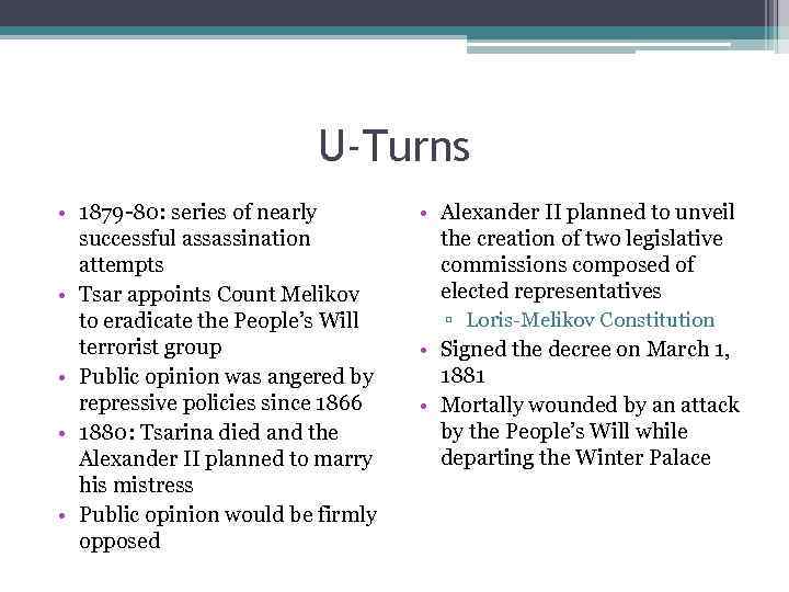 U-Turns • 1879 -80: series of nearly successful assassination attempts • Tsar appoints Count
