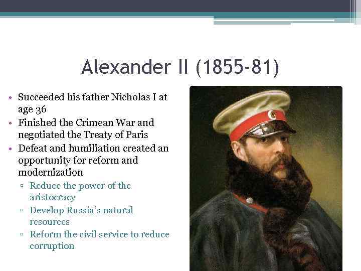 Alexander II (1855 -81) • Succeeded his father Nicholas I at age 36 •