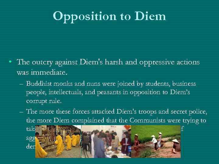 Opposition to Diem • The outcry against Diem's harsh and oppressive actions was immediate.