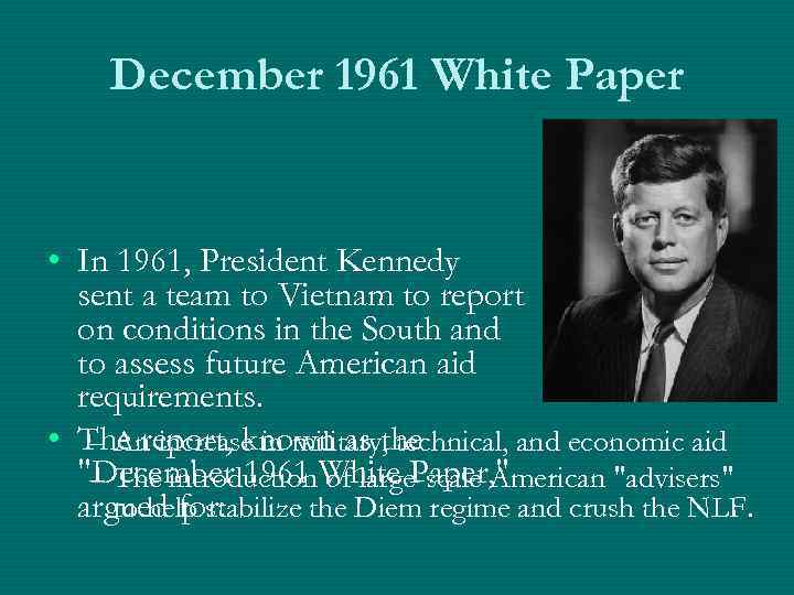 December 1961 White Paper • In 1961, President Kennedy sent a team to Vietnam