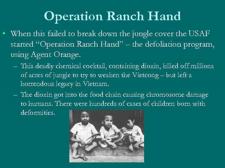 Operation Ranch Hand • When this failed to break down the jungle cover the