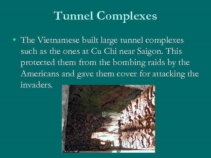 Tunnel Complexes • The Vietnamese built large tunnel complexes such as the ones at