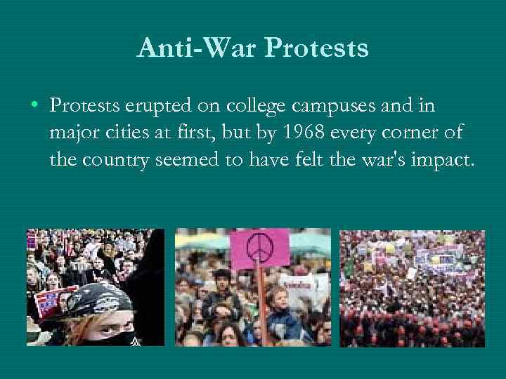 Anti-War Protests • Protests erupted on college campuses and in major cities at first,