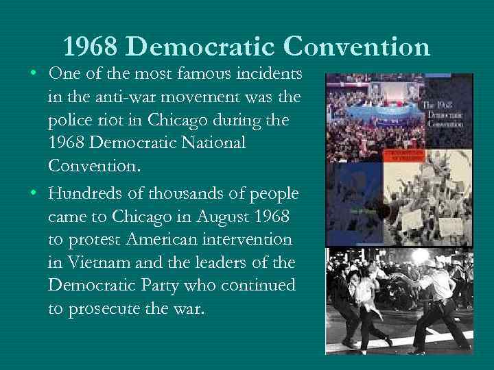 1968 Democratic Convention • One of the most famous incidents in the anti-war movement