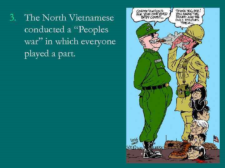 3. The North Vietnamese conducted a “Peoples war” in which everyone played a part.