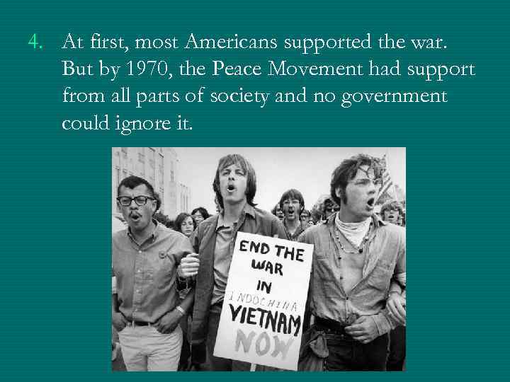 4. At first, most Americans supported the war. But by 1970, the Peace Movement