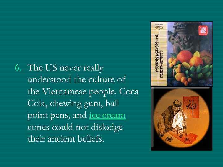 6. The US never really understood the culture of the Vietnamese people. Coca Cola,