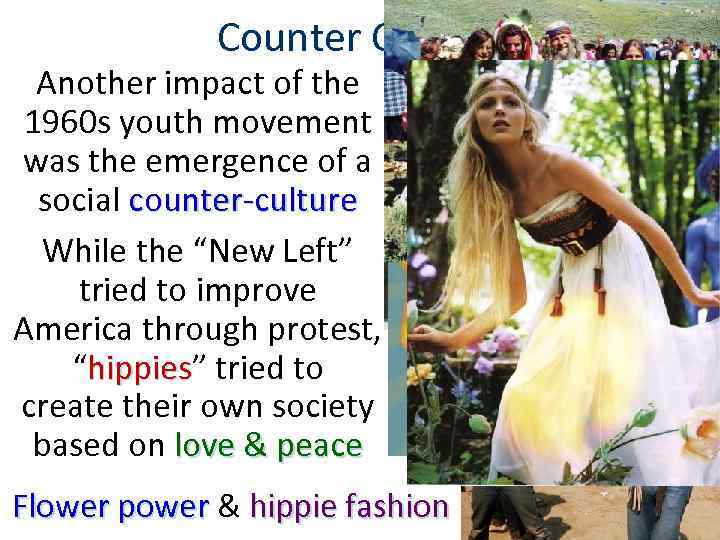 Counter Culture Another impact of the 1960 s youth movement was the emergence of