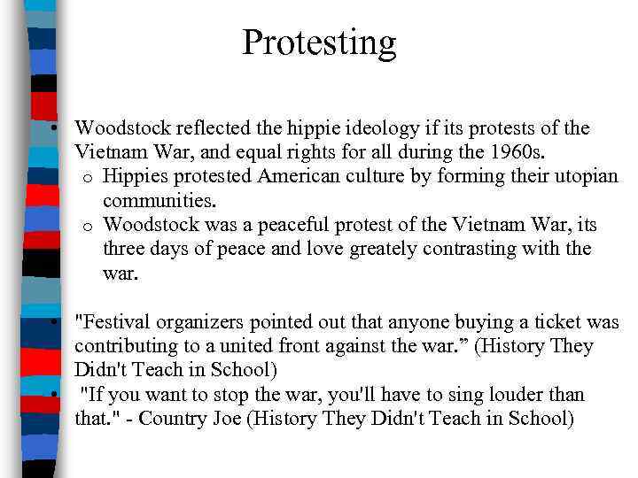 Protesting • Woodstock reflected the hippie ideology if its protests of the Vietnam War,