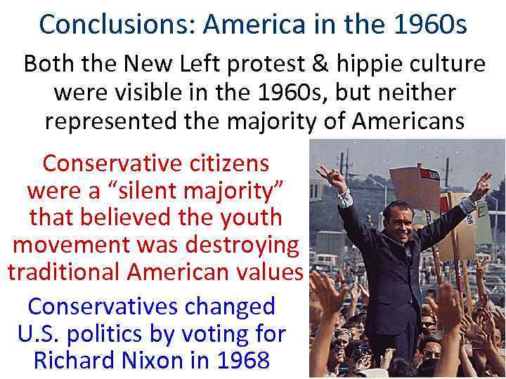 Conclusions: America in the 1960 s Both the New Left protest & hippie culture