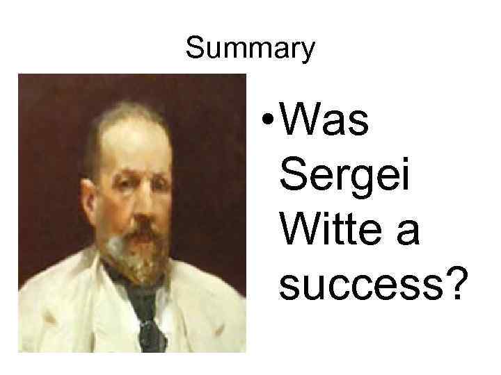 Summary • Was Sergei Witte a success? 