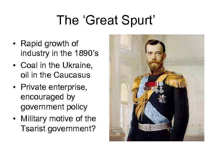 The ‘Great Spurt’ • Rapid growth of industry in the 1890’s • Coal in